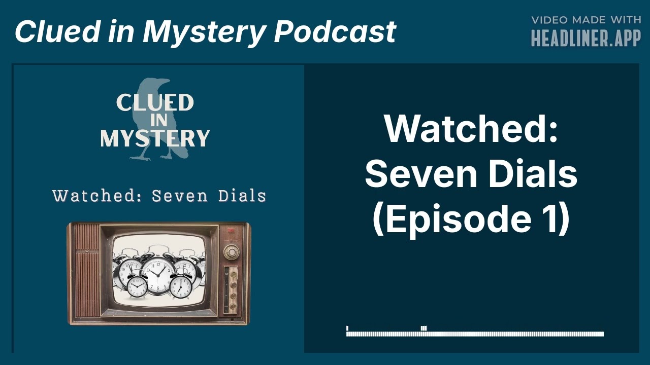 Watched: Seven Dials (Episode 1) | Clued in Mystery Podcast