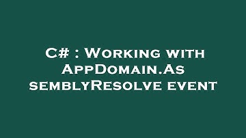 C# : Working with AppDomain.AssemblyResolve event