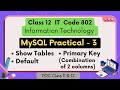 Show Tables, Default, Primary Key(Combination of 2 columns) | MySQL Practical | Class 12 IT Code 802