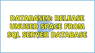 Databases: Release unused space from SQL Server database