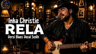 (Blues) RELA – Inka Christie | Slow Blues Paling Menyentuh Hati & Penuh Kenangan 