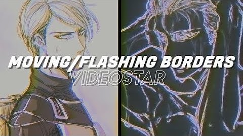 moving/flashing borders | video star