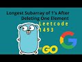 Longest Subarray of 1's After Deleting One Element– LeetCode 1493 | Go Solution Explained