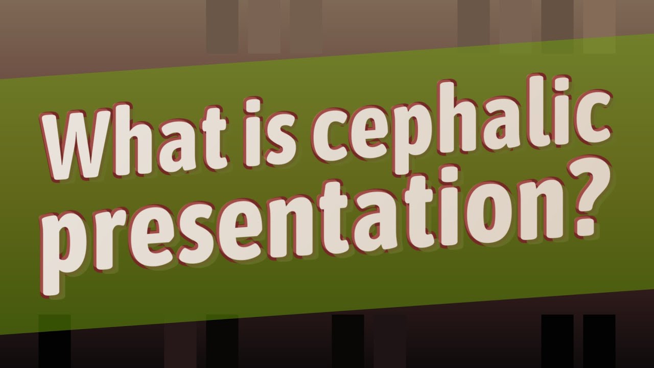another word for cephalic presentation