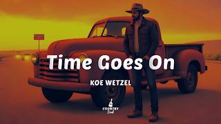 Koe Wetzel - Time Goes On (Lyrics)