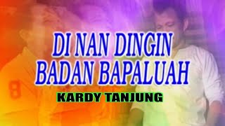 Download Lagu KARDY TANJUNG //DINAN DINGIN BADAN BAPALUAH( Official Musik Video ) MP3