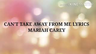 MARIAH CAREY-CAN'T TAKE AWAY FROM ME LYRICS