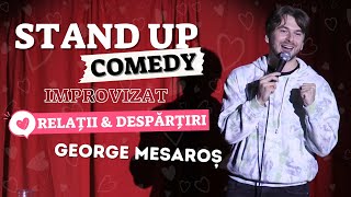 George Mesaros | Stand-up Comedy Improvizat | Relatii si Despartiri