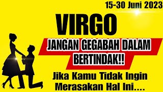 VIRGO 💚 Jangan Gegabah Dalam Bertindak, Kalau Kamu Nggak Pengen Seperti Ini ‼️15-30 Juni 2023