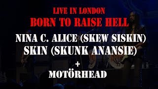 Nina C  Alice Skew Siskin + Skin Skunk Anansie + Motörhead   live in London   Born To Raise Hell