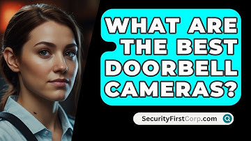 What Are The Best Doorbell Cameras? - SecurityFirstCorp.com