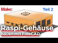 Tutorial: Gehäusebau mit FreeCAD, Video 2 (zu Teil 3 der Artikelserie)