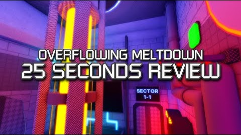 FE2CM: The Overflowing Meltdown | 25 Seconds Review