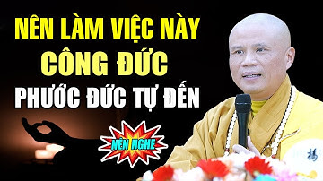 Nên Làm Ngay Việc Này Công Đức Phước Đức Tự Đến - ĐĐ  Thích Giác Nhàn