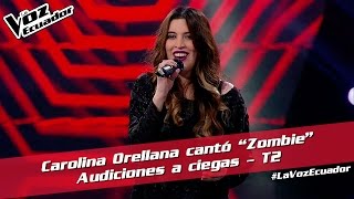 Carolina Orellana cantó “Zombie” - Audiciones a ciegas - T2 - La Voz Ecuador