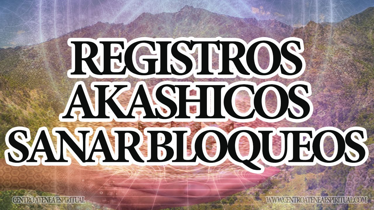 REGISTROS AKASHICOS SANACION DE EMOCIONES Y BLOQUEOS. YouTube
