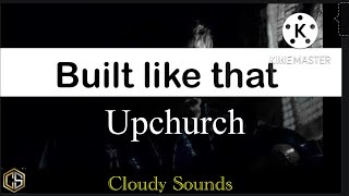 Upchurch - Built like that lyrics Video