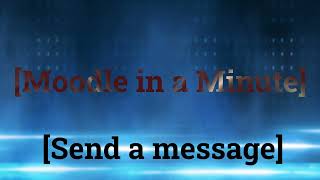 Moodle in a minute Send a message