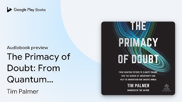 The Primacy of Doubt: From Quantum Physics to… by Tim Palmer · Audiobook preview