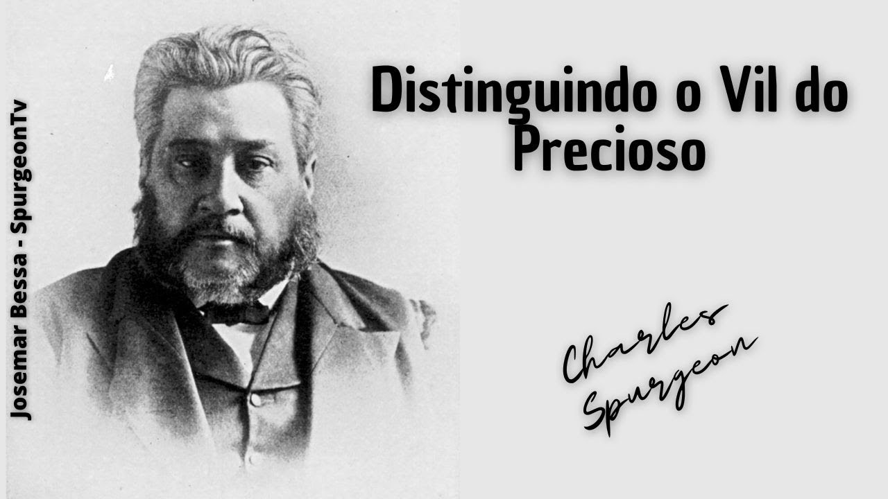 Distinguindo o Vil do Precioso | C. H. Spurgeon ( 1834 - 1892 )