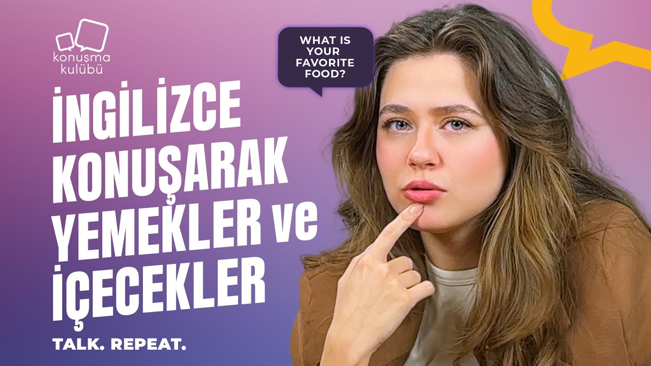 İngilizce Konuşarak Yemekler ve İçecekler | Talk. Repeat. | A1-A2 | Konuşma Kulübü