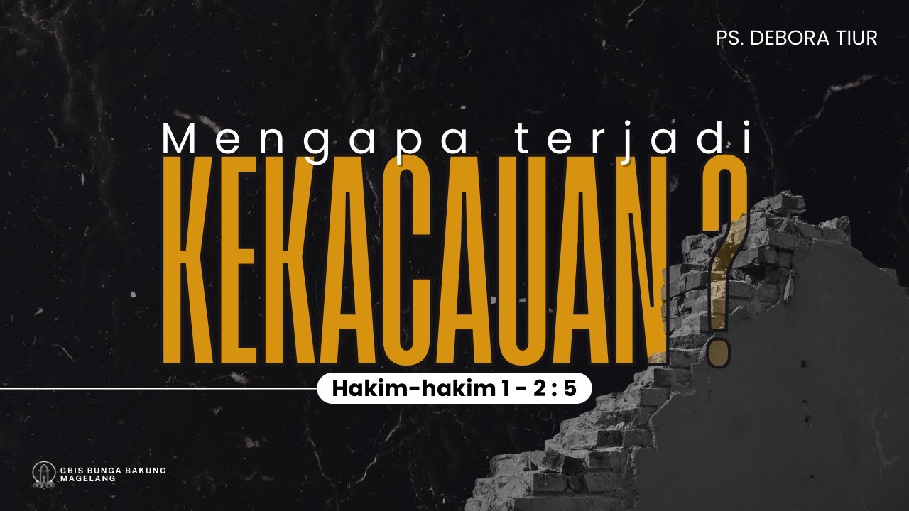 Mengapa Terjadi Kekacauan ? - Hak.1:1 – 2:5
