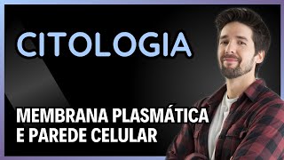 CITOLOGIA: MEMBRANA PLASMÁTICA E PAREDE CELULAR
