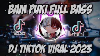 DJ Bam Puki Full Bass  DJ Tiktok Viral Terbaru 2023