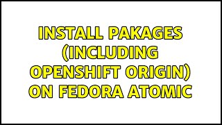 Install pakages (including Openshift Origin) on Fedora Atomic