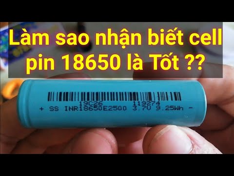 Pin Li Ion 18650 - Cách Nào nhận biết cell pin 18650  Tốt - Dỏm ???
