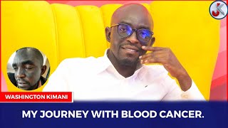 MY JOURNEY WITH BLOOD CANCER -WASHINGTON KIMANI