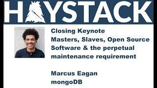 Haystack US 2021 - Closing Keynote - Masters, Slaves, Open Source Software - Marcus Eagan