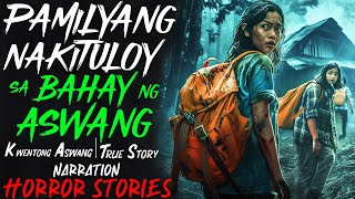 PAMILYANG NAKITULOY SA BAHAY NG ASWANG | Kwentong Aswang | True Story