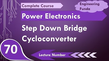 Step Down Bridge Cycloconverter (Basics, Circuit, Modes, Working, Waveform & Applications) Explained