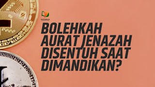 Bolehkah Aurat Jenazah Disentuh saat Dimandikan?
