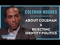 Coleman Hughes | About Coleman & Rejecting Identity Politics