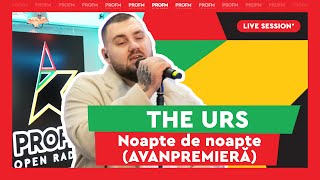 The Urs - Noapte de noapte (AVANPREMIERĂ) | PROFM LIVE SESSION