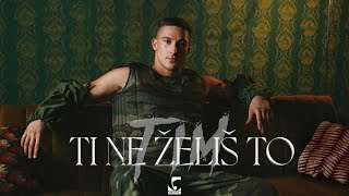 Tim - Ti Ne Želiš To
