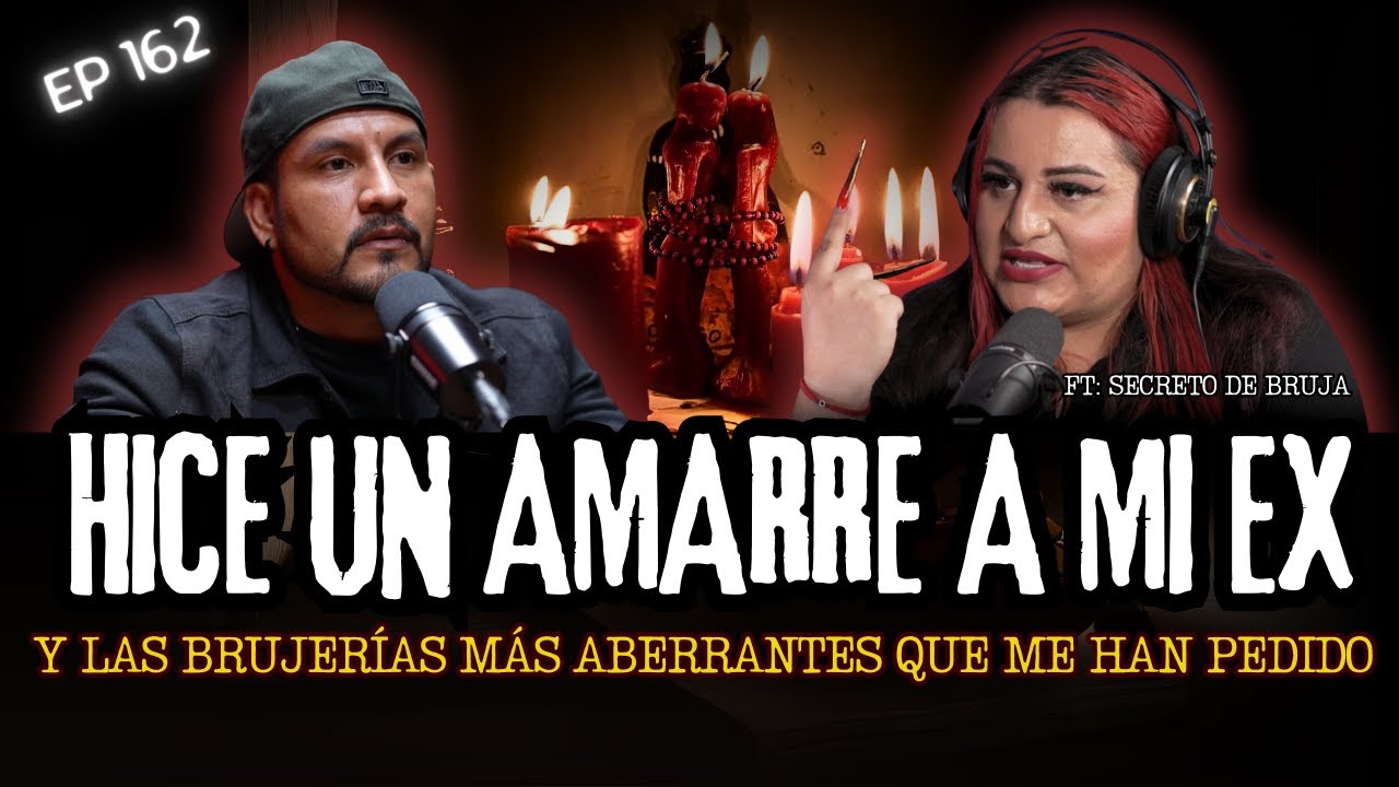 162 | Le Hice un AMARRE a mi EX... LOS AMARRES MÁS ABERRANTES Y SINIESTROS | Ft: Secreto de Bruja