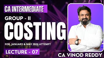 DAY- 7 | CA INTER | COSTING | FOR JAN26 /MAY26/SEPT26 | By CA Vinod Reddy