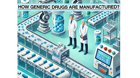 How Generic Drugs Are Manufactured? | Step-by-Step Process Explained
