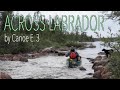 Across Labrador Wild by Canoe E.3: 83 Days, 1700km.