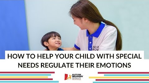 Autism Help - How to help your child with special needs regulate their emotions
