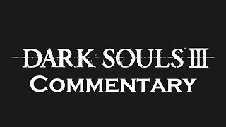 Dark Souls 3 Commentary