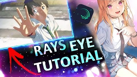 RAYS EYE AMV TUTORIAL 🔥 || AMV TUTORIAL RAYS EYE, GLOW/SHINE ALIGHT MOTION TUTORIAL 💙🔥
