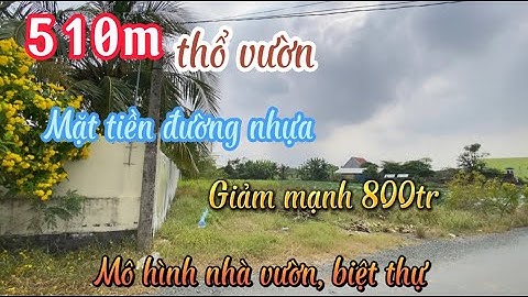 Đất Cần Giuộc Giá Rẻ | Giảm mạnh 800tr cho 510m thổ vườn mặt tiền đường nhựa, làm nhà vườn,biệt thự.