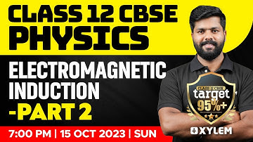 Class 12 CBSE - Physics - Electromagnetic Induction - Part 2 | Xylem CBSE 11 & 12