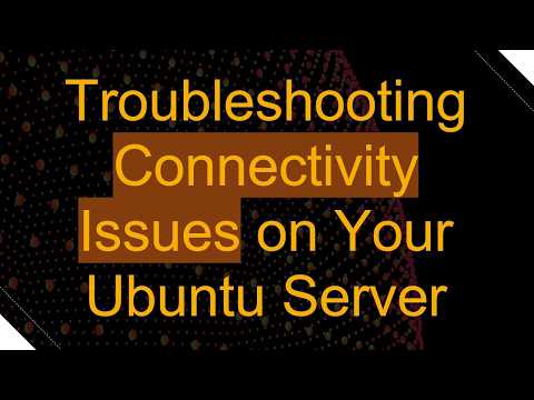 Troubleshooting Connectivity Issues on Your Ubuntu Server