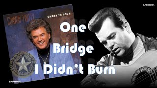 Watch Conway Twitty One Bridge I Didnt Burn video