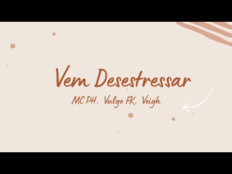 Vem Desestressar - MC PH, Vulgo FK, Veigh (Letra)